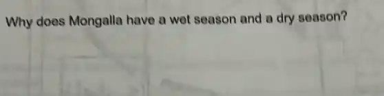 Why does Mongalla have a wet season and a dry season?