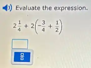 J) Evaluate the expression.
2(1)/(4)+2(-(3)/(4)+(1)/(2))
square