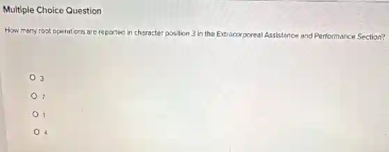 Multiple Choice Question
How many ropt operations are reported in character position 3 in the Extracorporeal Assistance and Performance Section?
3
7
1
4