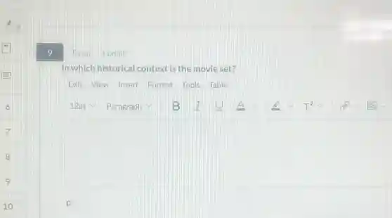 Essay 1 point
In which historical context is the movie set?
Edit View Insert Format Tools Table
square